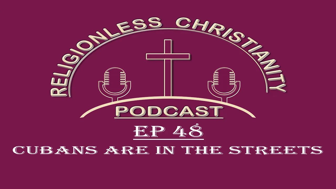 Cubans are in the Streets | Episode 48- Religionless Christianity Podcast