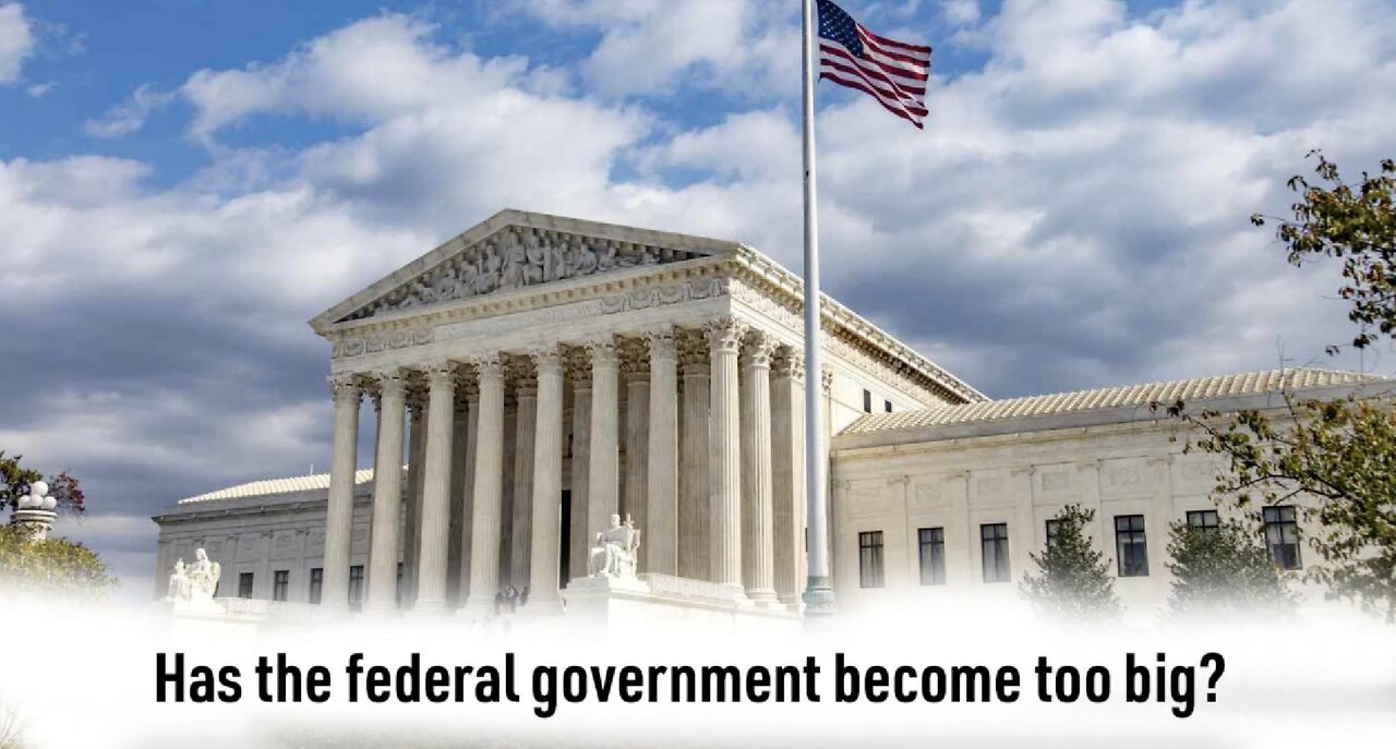 Has the federal government become too big?