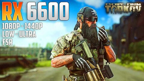 Escape From Tarkov on the RX 6600 | 1440p - 1080p | Ultra & Low | FSR