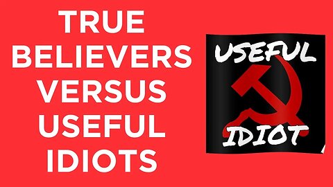 How do know if leftists are true believers or useful idiots