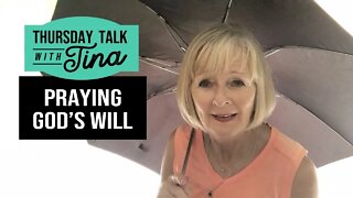 Thursday Talk with Tina: Praying God's Will