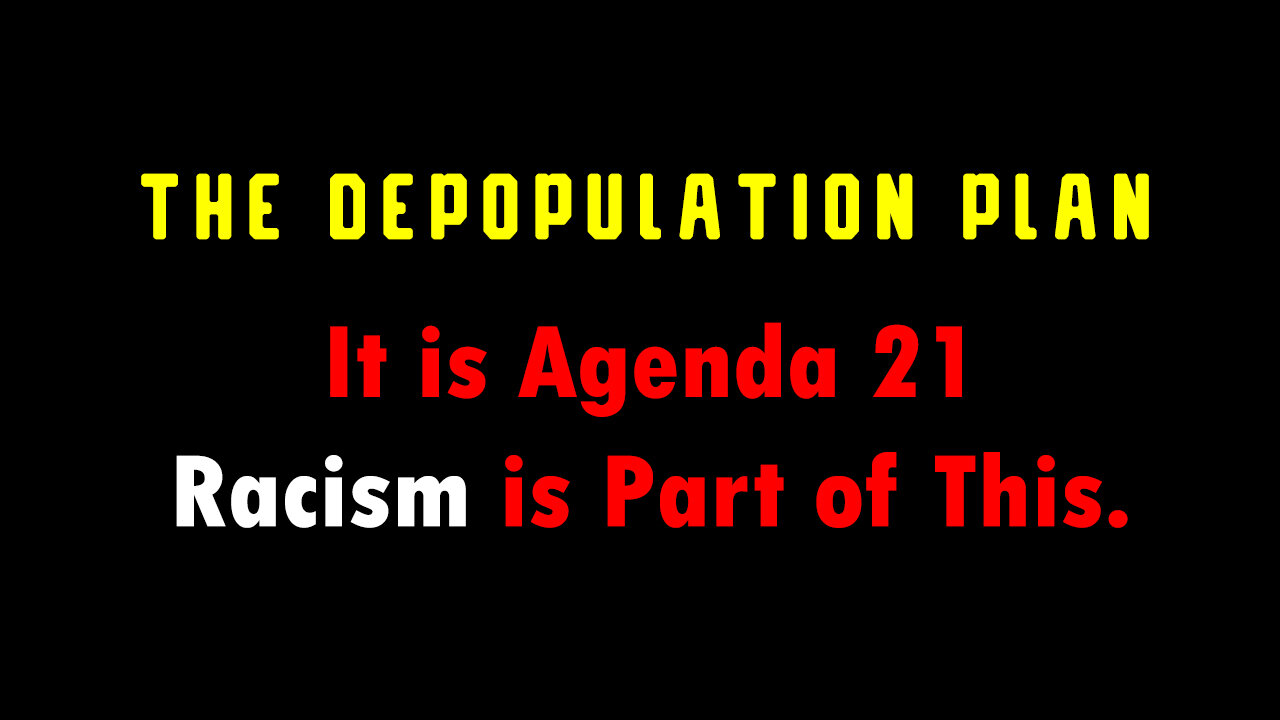 Sustainable Development Means DEPOPULATION. It is Agenda 21 - Racism is Part of This.