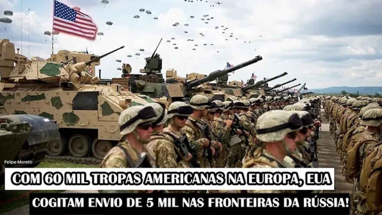 Com 60 Mil Tropas Americanas Na Europa, EUA Cogitam Envio De 5 Mil Nas Fronteiras Da Rússia!