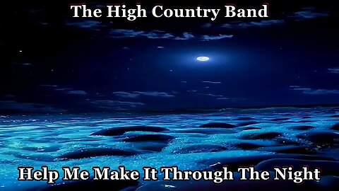 Help Me Make It Through The Night ~ ~ ~ The High Country Band