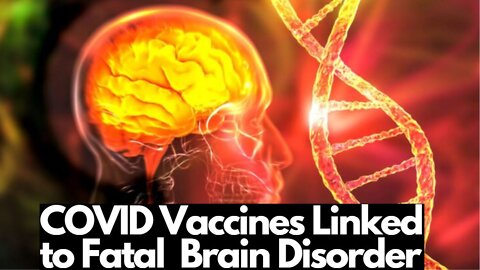 COVID Vaccines Linked to Incurable, Fatal Brain Disorder