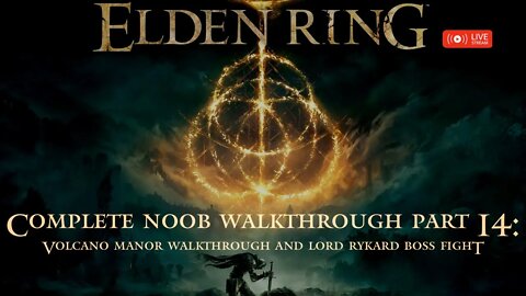 Elden Ring Complete Noob Walkthrough Part 14: Volcano Manor Walkthrough and Return to Altus Plateau