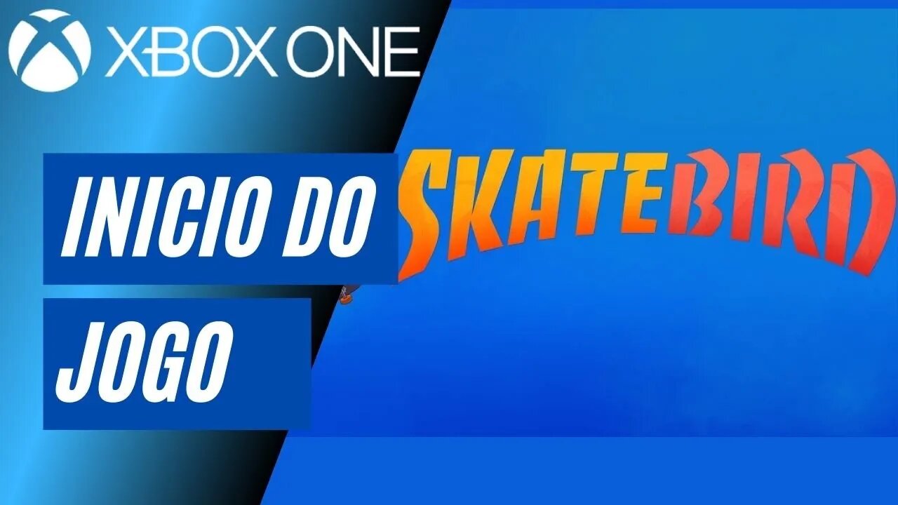 SKATEBIRD - INÍCIO DO JOGO (XBOX ONE)