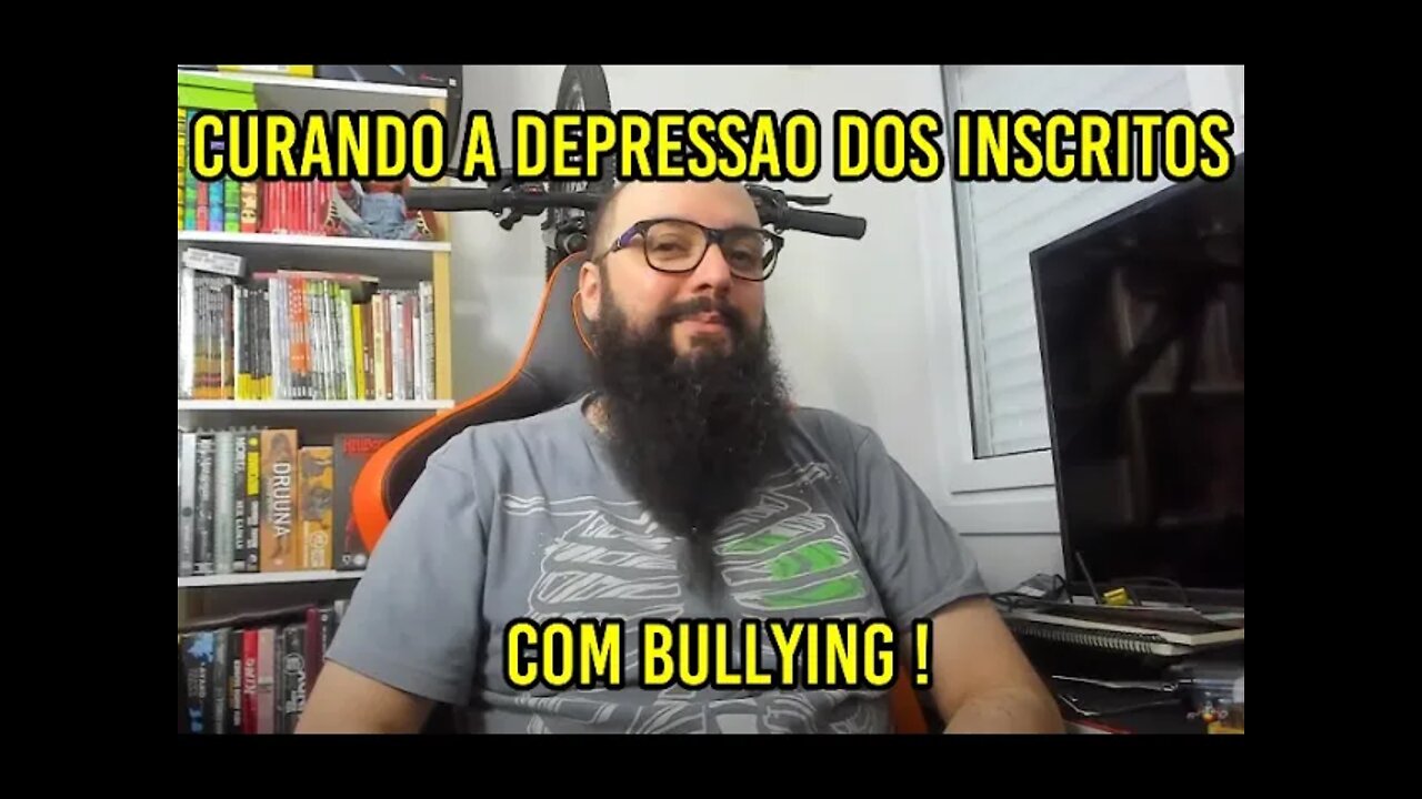 Curando a Depressão dos Inscritos com Bullying !