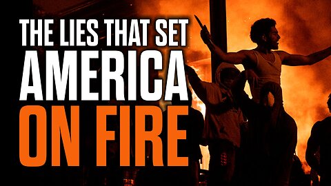 The Lies that Set America on Fire