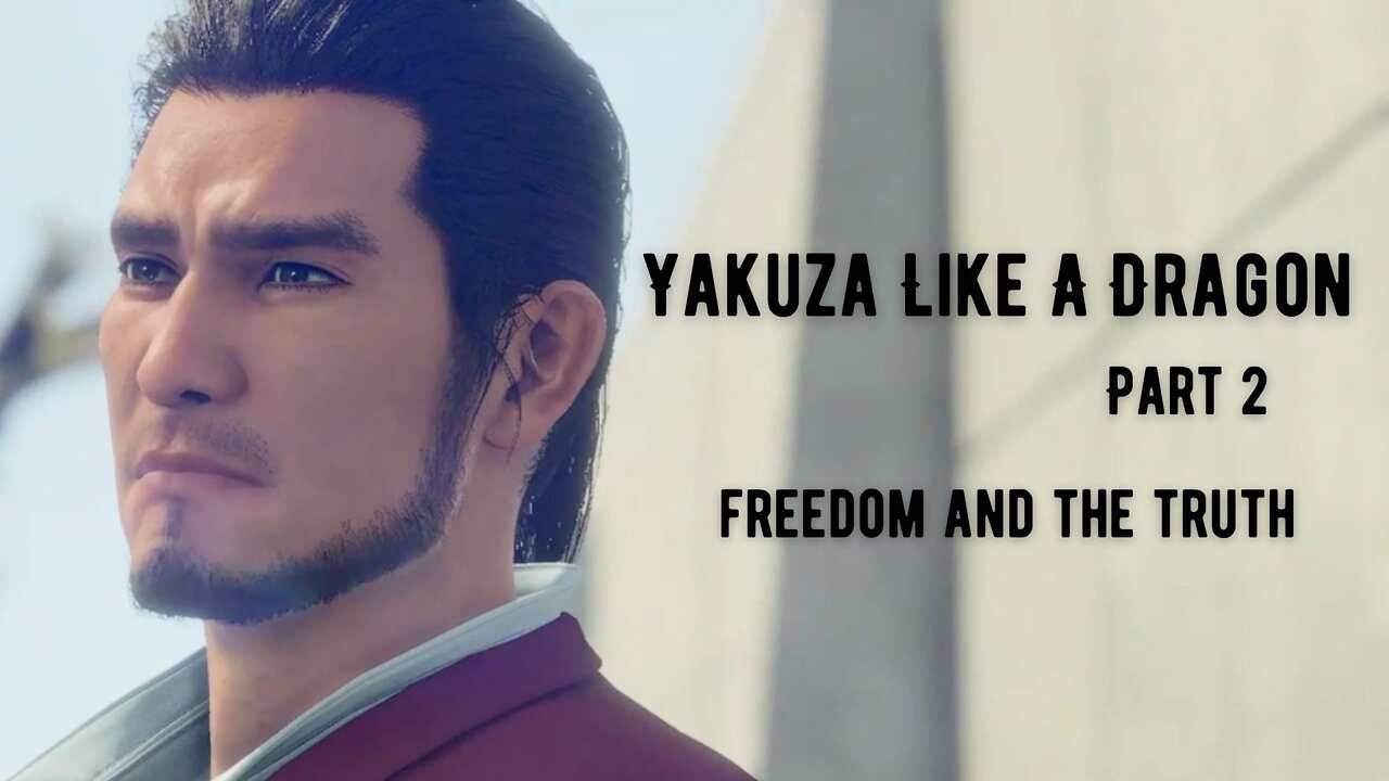 Yakuza Like A Dragon Playthrough Part 2 : Freedom And The Truth