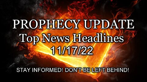 Prophecy Update Top News Headlines - 11/17/22