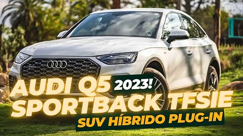 SUV Híbrido Plug-In: Descubra os Benefícios do Audi Q5 Sportback TFSIe 2023