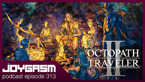 OCTOPATH TRAVELER 2 GAMEPLAY IMPRESSIONS - Joygasm Podcast Ep 313