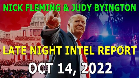 NICK FLEMING & JUDY BYINGTON LATE NIGHT INTEL REPORT (OCT 14, 2022) - TRUMP NEWS