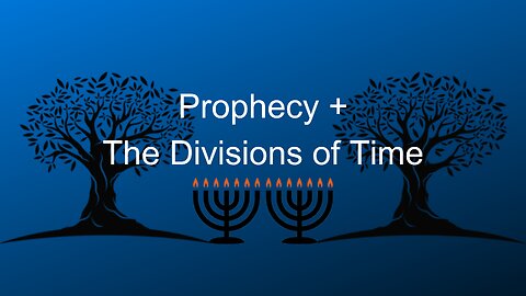 Prophecy and The Divisions of Time