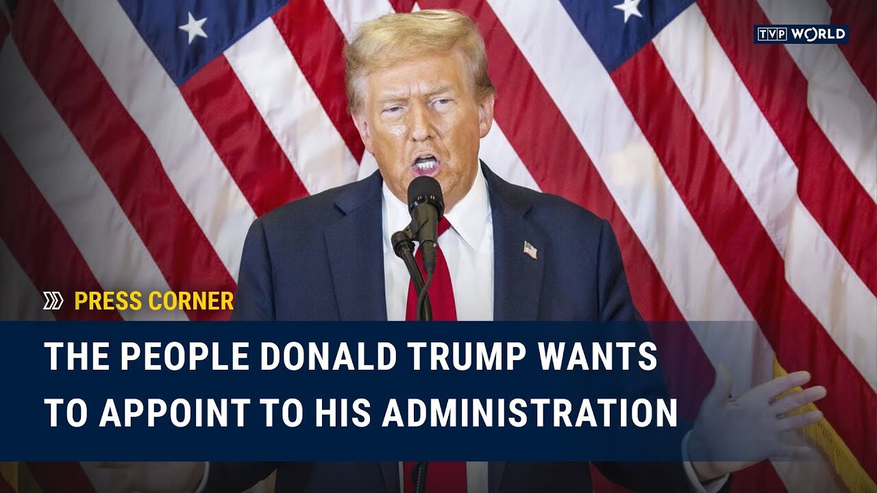 The People Donald Trump Wants to Appoint to His Administration | Press Corner