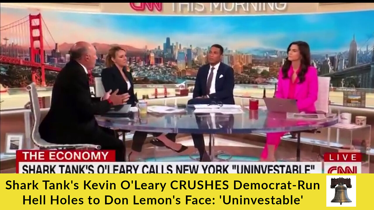 Shark Tank's Kevin O'Leary CRUSHES Democrat-Run Hell Holes to Don Lemon's Face: 'Uninvestable'