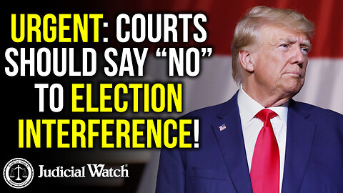 URGENT: Courts Should Say “NO” To Election Interference!