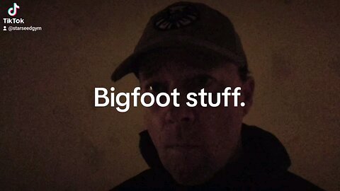 Bigfoot stuff.