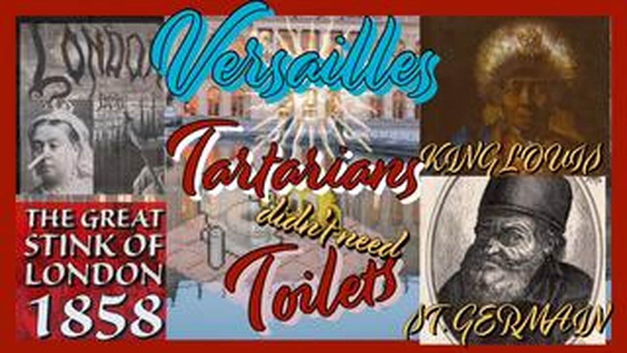 NO TOILETS IN TARTARIA---VERSAILLES FOUNTAINS---THE GREAT STINK OF LONDON -KING LOUIS ST GERMAIN