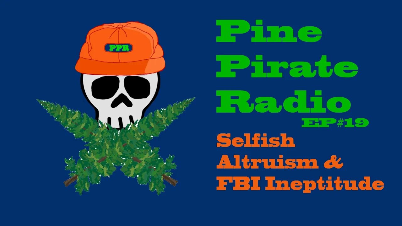 #PinePirateRadioPodcast19 - Selfish Altruism & FBI Ineptitude