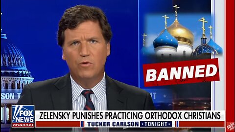 Tucker: Zelensky backs expulsion of christian monks after seizing the 11th century monastery