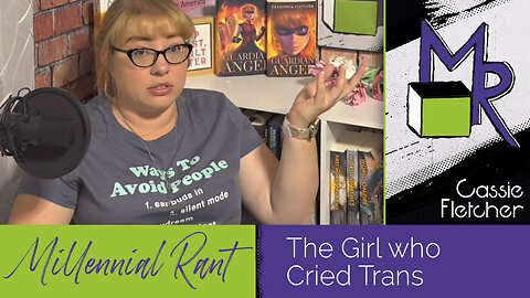 Rant 233.5: The Girl Who Cried Trans