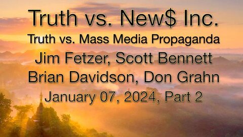 Truth vs. NEW$ Inc, Part 2 (7 January 2024) with Don Grahn, Scott Bennett, and Brian Davidson