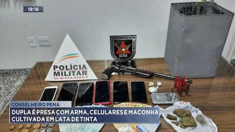 Conselheiro Pena: Dupla presa com arma, celulares, dinheiro, maconha cultivada em lata de tinta.