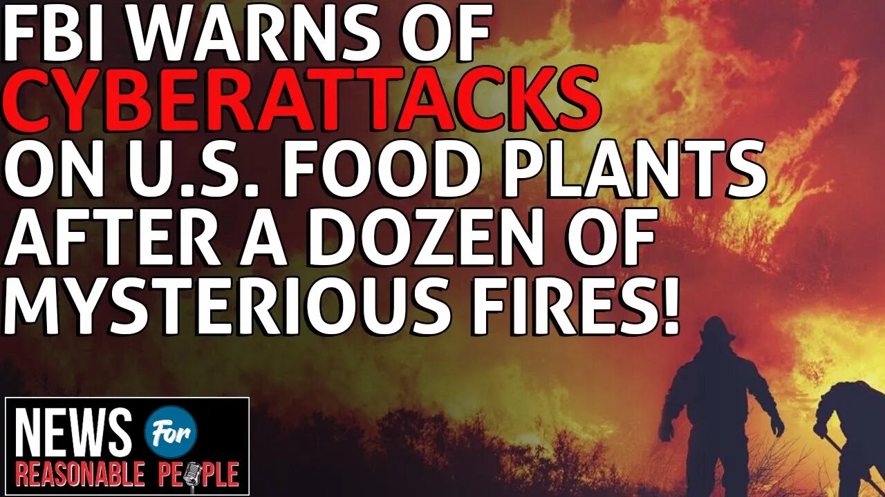 The FBI Warns of Cyber Attacks on US Food Plants After a Dozen Hit By Mysterious Fires