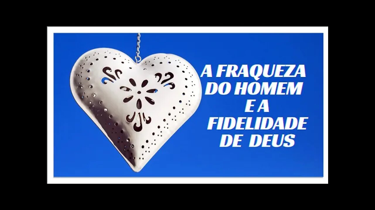 A FRAQUEZA DO HOMEM E A FIDELIDADE DO SENHOR. CC