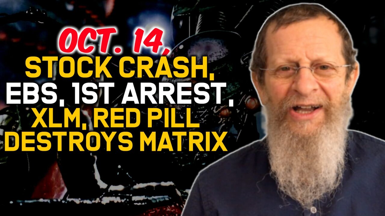 Oct. 14, Stock Crash, EBS, 1st Arrest, XLM, Red Pill Destroys Matrix.