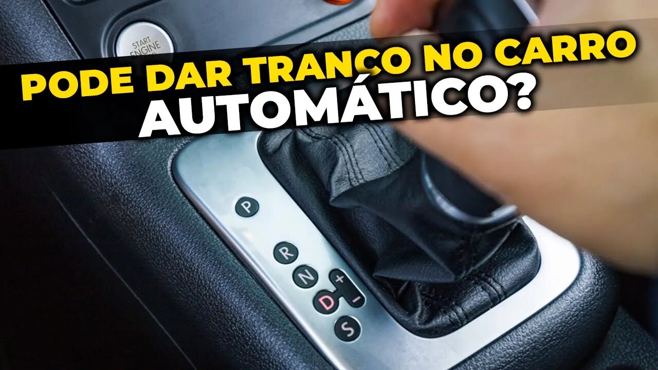 PODE DAR TRANCO NO CÂMBIO AUTOMÁTICO?