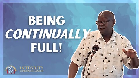 Being Continually Full! | Integrity C.F. Church