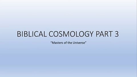 Biblical Cosmology - part 3 of 8