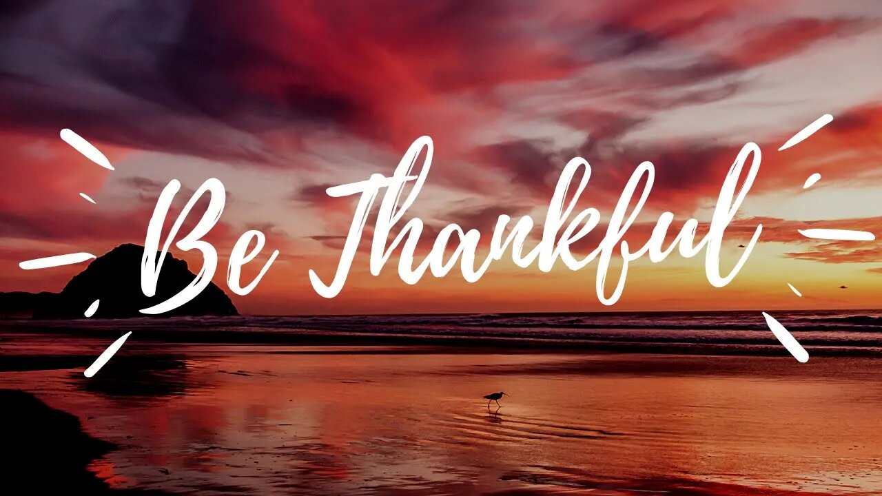 Be Thankful // God is Good