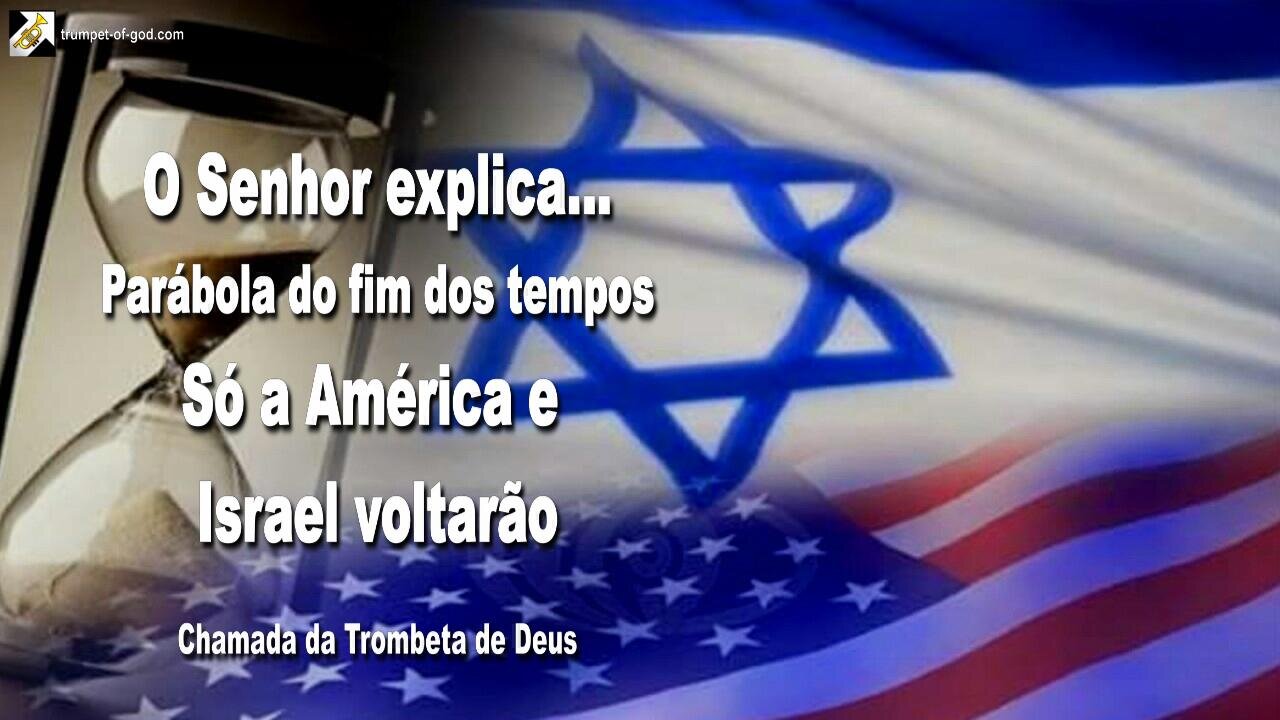 Parábola do fim dos tempos… Só a América e Israel voltarão 🎺 Chamada da Trombeta de Deus