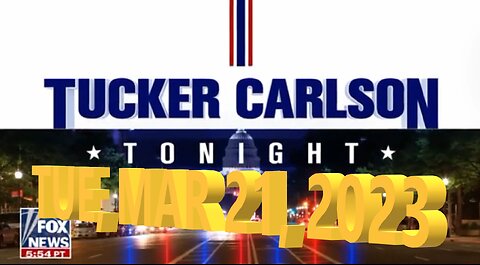 Tucker Carlson 03-21-2023