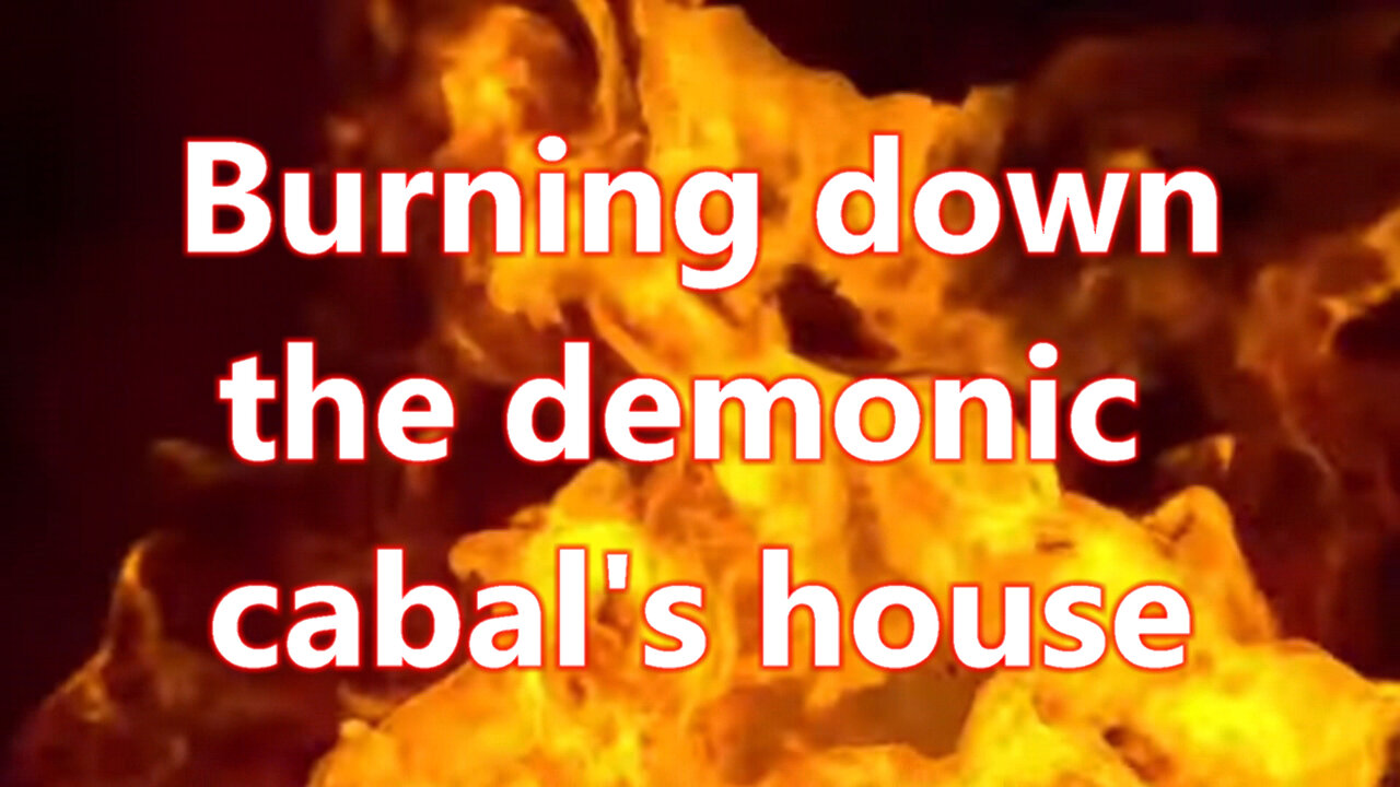 Burning down the demonic cabals house part 1