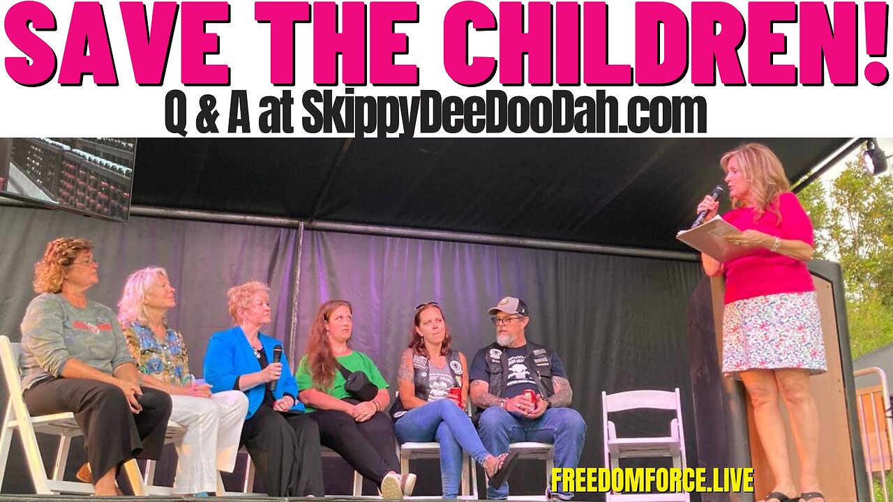 Save the Children! SkippyDeeDooDah.com Partial Q & A 5-9-23