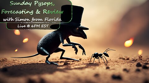 Sunday Psyops, Current Events & Forecasting w/Simon