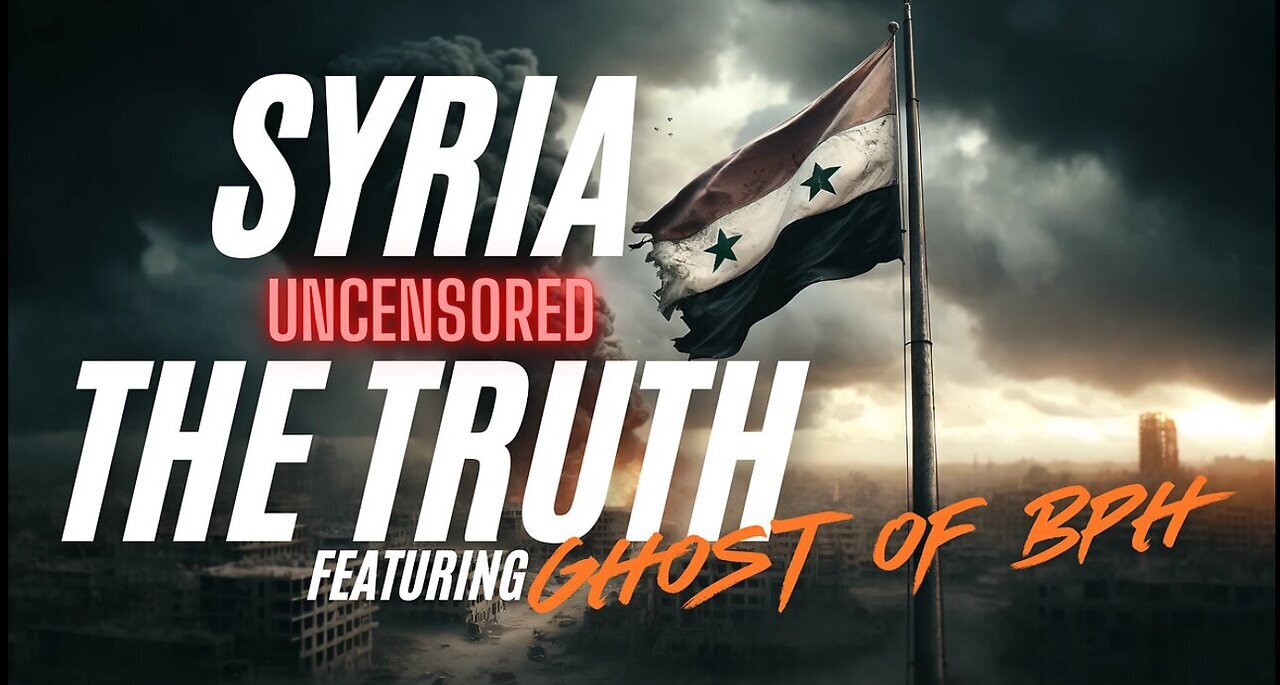 SYRIA THE TRUTH - UNCENSORED - Featuring GHOST OF BPH - EP. 365