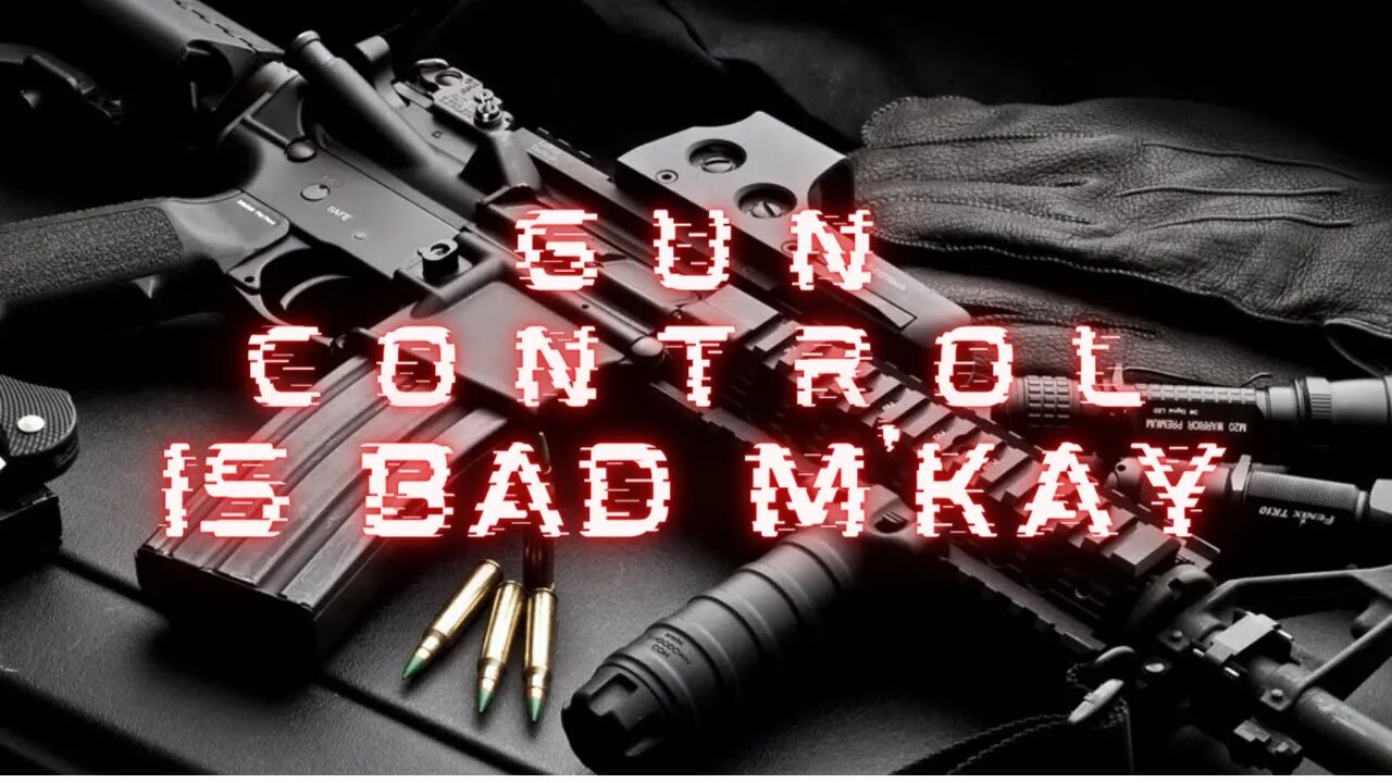 Episode 12 Gun Control is Bad M'kay