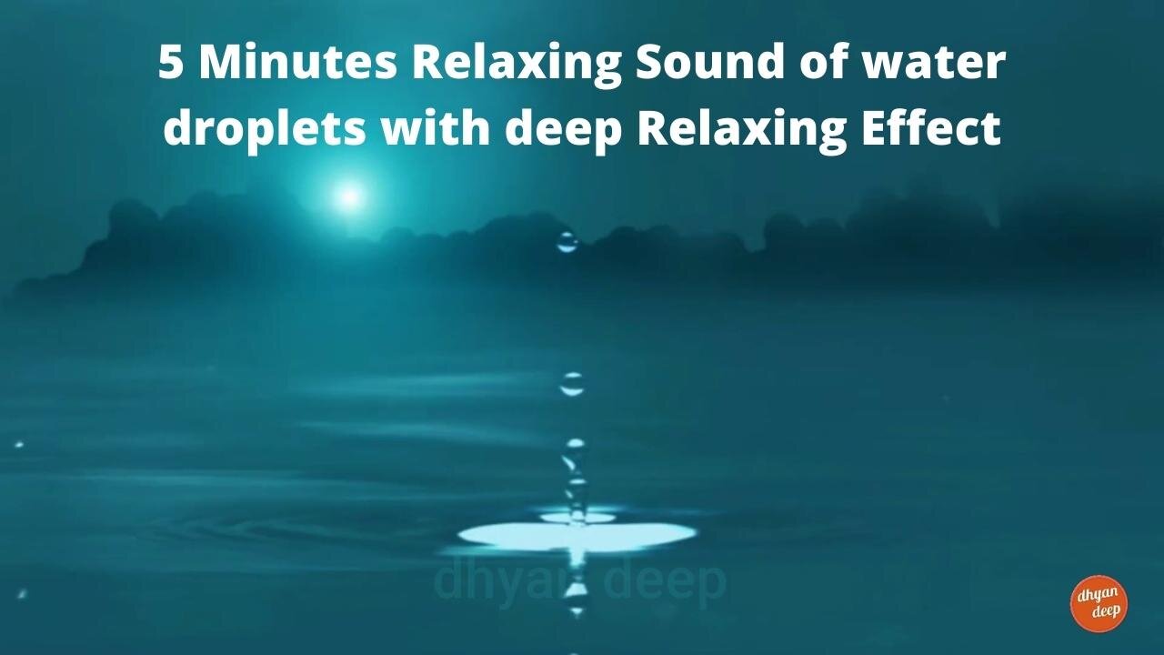 5 Minutes Relaxing Sound of water droplets with deep Relaxing Effect