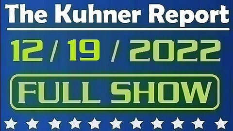 The Kuhner Report 12/19/2022 [FULL SHOW] Biden Administration plans for more illegal aliens to be released into communities when Title 42 ends