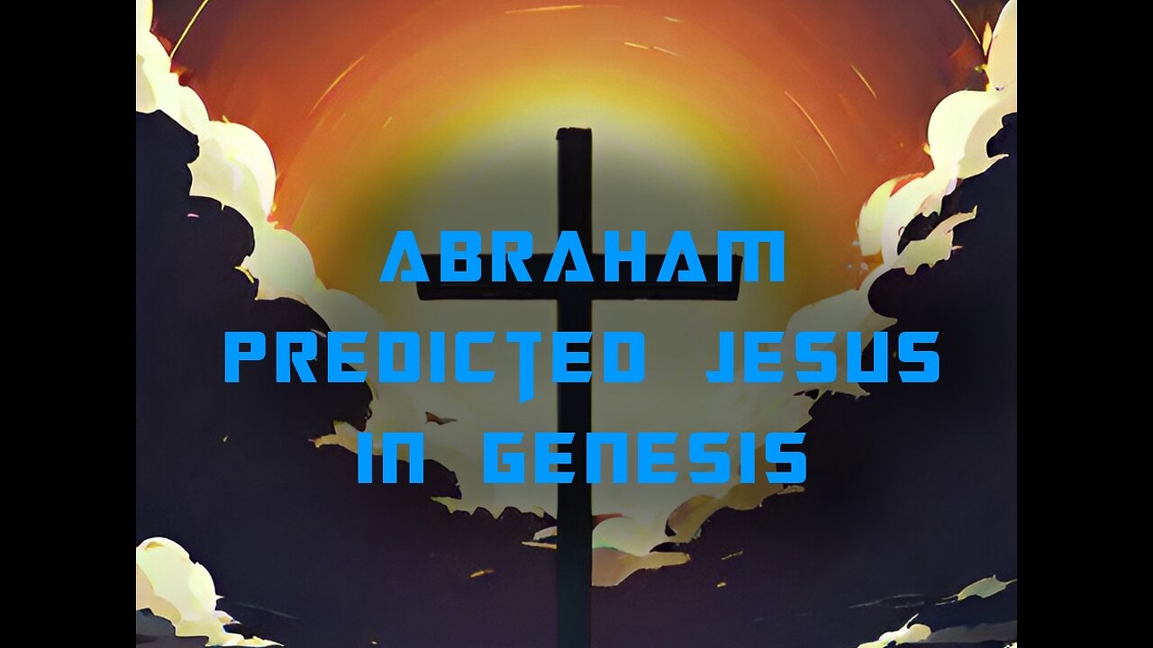 ABRAHAM PREDICTED JESUS IN GENESIS