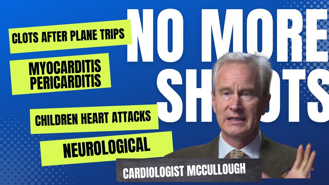 STOP THE SHOTS SAYS CARDIOLOGIST MCCULLOUGH