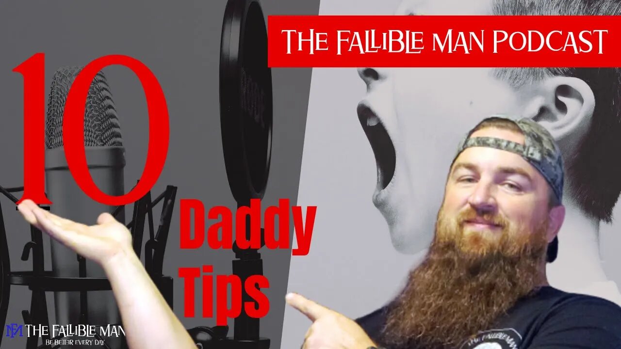 10 Daddy Tips You want to Know even Before you are a Dad | Episode 10 The Fallible Man Podcast