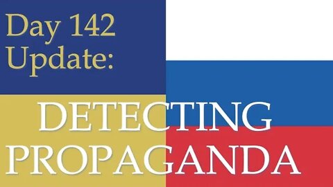 How to tell Truth from Propaganda: What happened on Day 142 of the Russian invasion of Ukraine