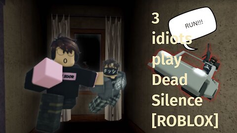 3 idiots play Dead Silence [ROBLOX]